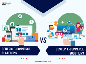 Generic E-commerce Platforms vs Custom E-commerce solutions